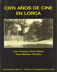 Cien Años de Cine en Lorca, de CERÓN GÓMEZ | portada del libro
