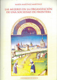 Mujeres en la Organización de Una Sociedad de Frontera, de MARTÍNEZ MARTÍNEZ | portada del libro