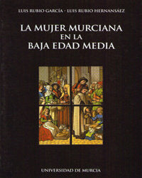 Mujer Murciana en la Baja Edad Media, La, de RUBIO GARCIA | portada del libro