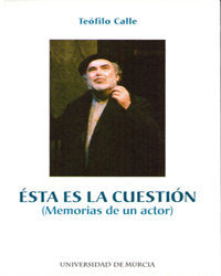 Esta Es la Cuestion: Memorias de Un Actor, de TEOFILO CALLE | portada del libro