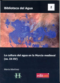 La Cultura del Agua en la Murcia Medieval (Ss.Ix-Xv) (1ª Ed.), de MARTÍNEZ MARTÍNEZ | portada del libro