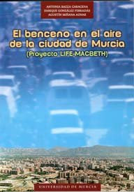 El Benceno en el Aire de la Ciudad de Murcia (Proyecto Life-Macbeth), de BAEZA CARACENA | portada del libro