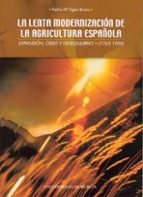 Lenta Modernizacion de la Agricultura Española, La, de Pedro María Egea Bruno | portada del libro