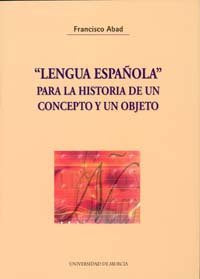 «Lengua Española» para la Historia de Un Concepto y Un Objeto, de ABAD NEBOT | portada del libro