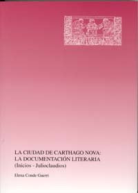 La Ciudad de Carthago Nova: la Documentación Literaria (Inicios-Julioclaudios), de CONDE GUERRI | portada del libro