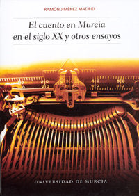 El Cuento en Murcia en el Siglo Xx y Otros Ensayos, de JIMENEZ MADRID | portada del libro