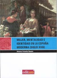 Mujer, Mentalidad e Identidad en la España Moderna (Siglo Xviii). 2ª Ed., de PEÑAFIEL RAMÓN | portada del libro