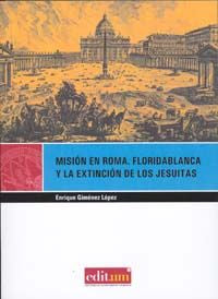 Misión en Roma. Floridablanca y la Extinción de los Jesuitas, de GIMENEZ LÓPEZ | portada del libro
