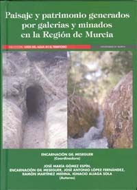 Paisaje y Patrimonio Generados por Galerías y Minados en la Región de Murcia, de GIL MESEGUER | portada del libro
