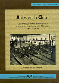 Antes de la clase. Los trabajadores en Bilbao y la margen izquierda del Nervión (1841-1891), de Ruzafa Ortega, Rafael | porta