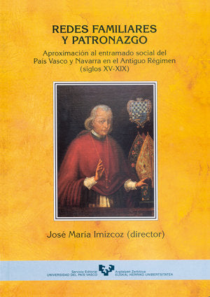 Redes familiares y patronazgo. Aproximación al entramado social del País Vasco y Navarra en el Antig, de IMIZCOZ BEUNZA, JOSE