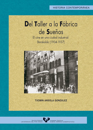 Del taller a la fábrica de sueños. El cine en una ciudad industrial: Barakaldo (1904-1937), de Ansola González, Txomin | port