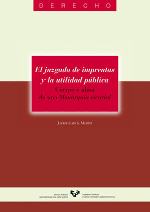 El juzgado de imprentas y la utilidad pública. Cuerpo y alma de una Monarquía vicarial, de García Martín, Javier | portada de