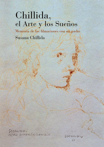 Chillida, el arte y los sueños. Memoria de las filmaciones con mi padre, de Chillida Belzunce, Susana | portada del libro