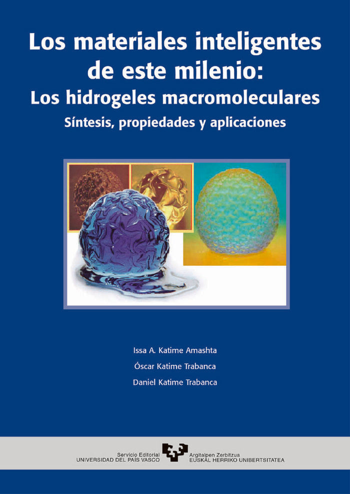 Los materiales inteligentes de este milenio: Los hidrogeles macromoleculares. Síntesis, propiedades, de Katime Amashta, Issa 
