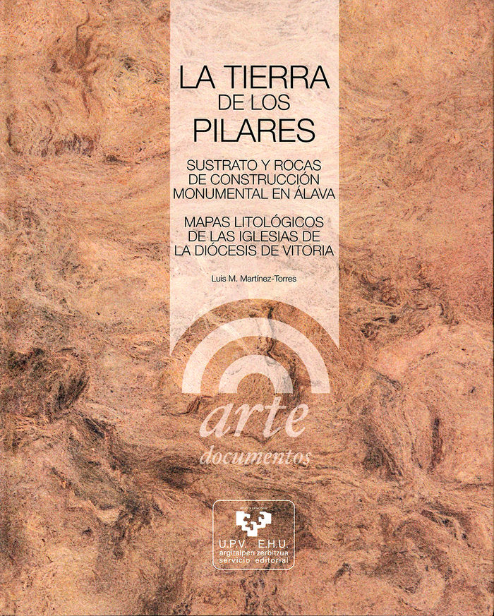 La tierra de los pilares. Sustrato y rocas de construcción monumental en Álava. Mapas litológicos de, de Martínez Torres, Lui