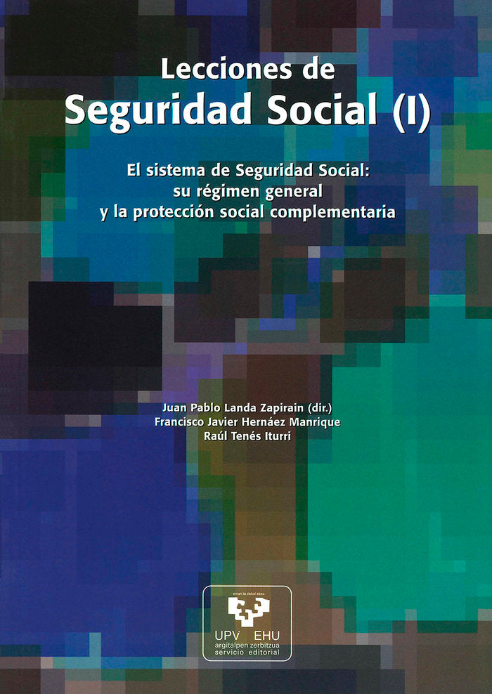 Lecciones de Seguridad Social (I): El sistema de Seguridad Social: su régimen general y la protecció, de Landa Zapirain, Juan
