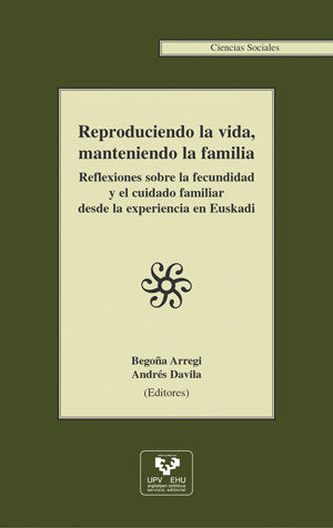 Reproduciendo la vida, manteniendo la familia. Reflexiones sobre la fecundidad y el cuidado familiar, de ARREGI,BEGOÑA | port