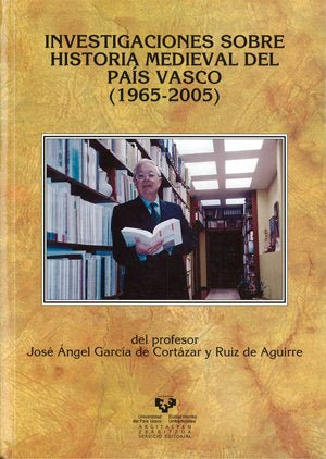 Investigaciones sobre historia medieval del País Vasco (1965-2005) del profesor José Ángel García de, de GARCIA DE CORTAZAR,J