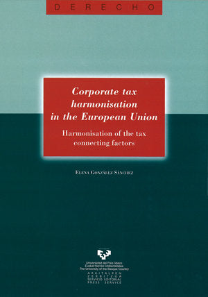 Corporate tax harmonisation in the European Union. Harmonisation of the tax connecting factors, de González Sánchez, Elena | 