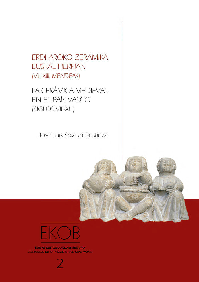 La cerámica medieval en el País Vasco (siglos VIII-XIII) - Erdi aroko zeramika Euskal Herrian (VIII., de Solaun Bustinza, Jos