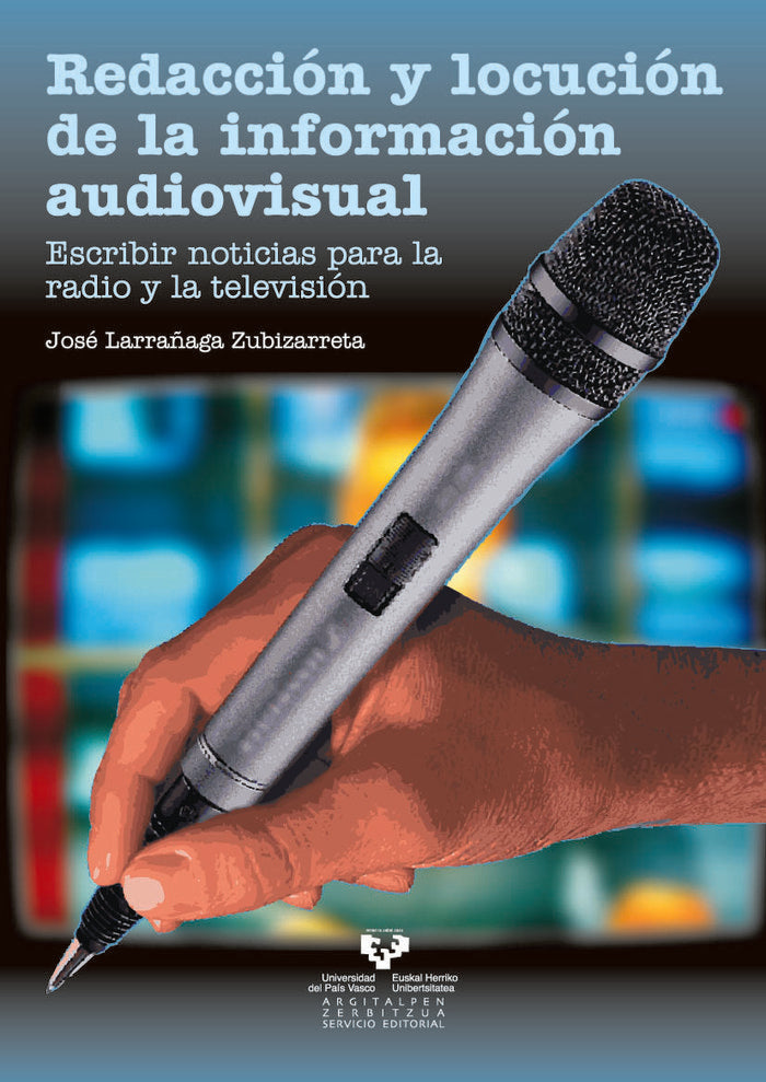 Redacción y locución de la información audiovisual. Escribir noticias para la radio y la televisión, de Larrañaga Zubizarreta