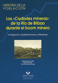 Las "ciudades mineras" de la Ría de Bilbao durante el boom minero. Inmigración, capital humano y mes, de González Portilla, M