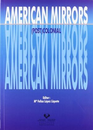 American mirrors: (post)colonial, de LOPEZ LIQUETE, Mª FELISA (ED.) | portada del libro