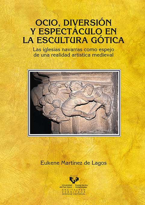 Ocio, diversión y espectáculo en la escultura gótica. Las iglesias navarras como espejo de una reali, de Martínez de Lagos, E