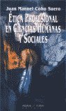 ETICA PROFESIONAL EN CIENCIAS HUMANAS Y SOCIALES, de COBO SUERO, JUAN MANUEL | portada del libro