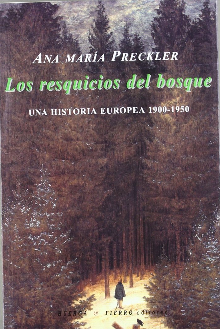 LOS RESQUICIOS DEL BOSQUE: UNA HISTORIA EUROPEA 1900-1950, de Preckler Arias | portada del libro
