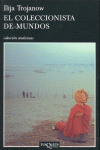 El coleccionista de mundos, de Trojanow, Ilija | portada del libro