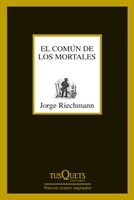 El común de los mortales, de Riechmann, Jorge | portada del libro