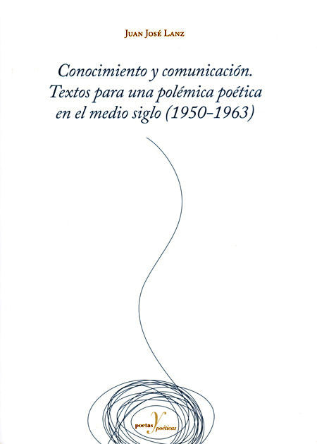Conocimiento y comunicación. Textos para una polémica poética en el medio siglo (1950-1963), de Lanz Rivera, Juan José | port