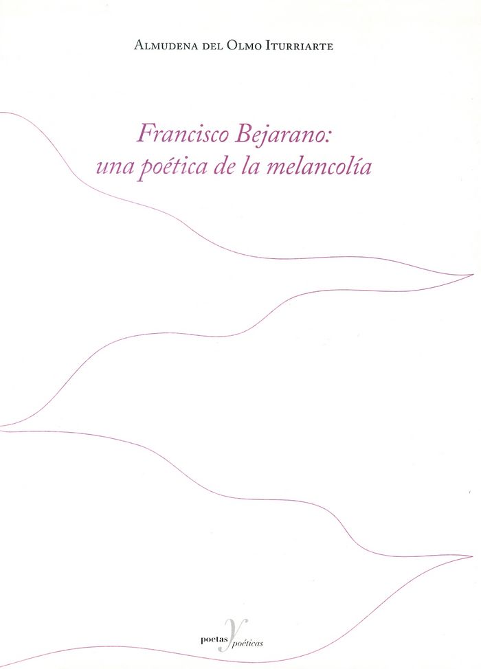 Francisco Bejarano: una poética de la melancolía, de del Olmo Iturriarte | portada del libro