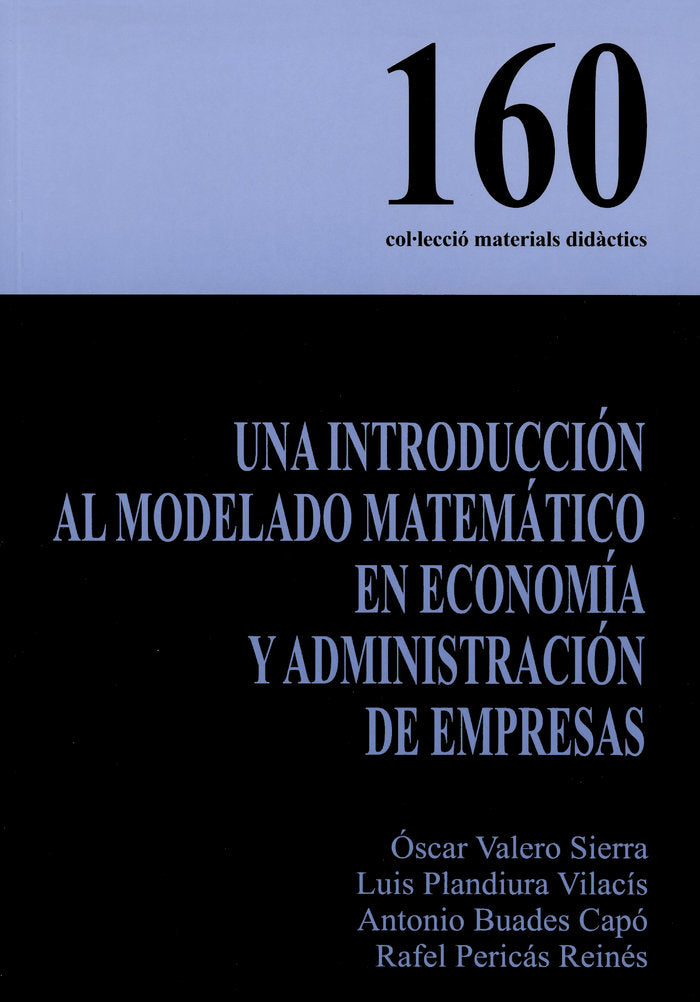 UNA INTRODUCCION AL MODELADO MATEMATICO EN ECONOMIA Y ADMINI, de VALERO SIERRA | portada del libro