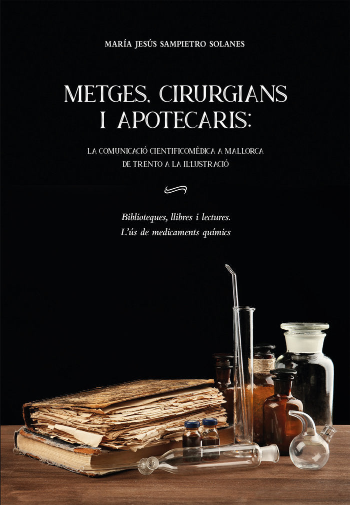 METGES, CIRURGIANS I APOTECARIS: LA COMUNICACIO CIENTIFICOME, de SAMPIETRO SOLANES, MARIA JESUS | portada del libro