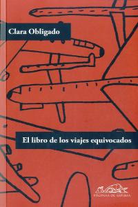El libro de los viajes equivocados, de Obligado, Clara | portada del libro