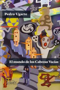 El mundo de los Cabezas Vacías, de Ugarte, Pedro | portada del libro