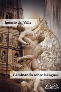 Caminando sobre las aguas, de Del Valle, Ignacio | portada del libro
