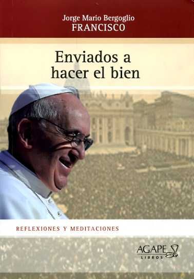 Enviados a hacer el bien, de Bergoglio, Jorge Mario | portada del libro