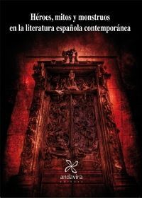 Héroes, mitos y monstruos en la literatura española contemporánea | portada del libro