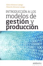 INTRODUCCIÓN A LOS MODELOS DE GESTION Y PRODUCCION, de ELENA ALMARAZ LUENGO | portada del libro