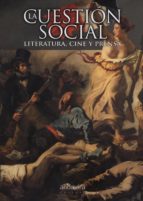 La Cuestión Social. Literatura, cine y prensa, de FIDEL LOPEZ CRIADO | portada del libro