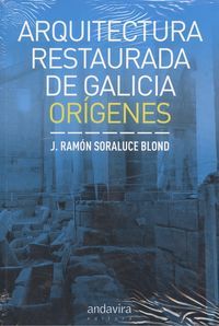 ARQUITECTURA RESTAURADA DE GALICIA, de Soraluce Blond, José Ramón | portada del libro