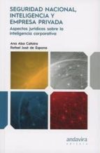 Seguridad nacional inteligencia y empresa privada, de ANA ABA CATORIA | portada del libro