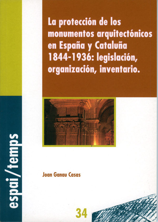 La protección de los monumentos arquitectónicos en España y Cataluña 1844-1936: legislación, organiz, de Ganau Casas | portad