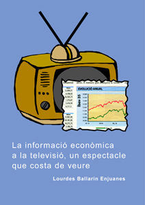 La informació econòmica a la televisió, un espectacle que costa de veure., de Ballarín Enjuanes | portada del libro