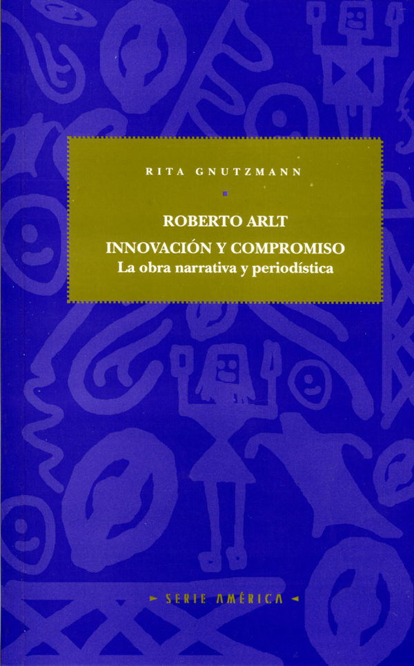 Roberto Arlt: innovación y compromiso., de GNUTZMANN, RITA | portada del libro