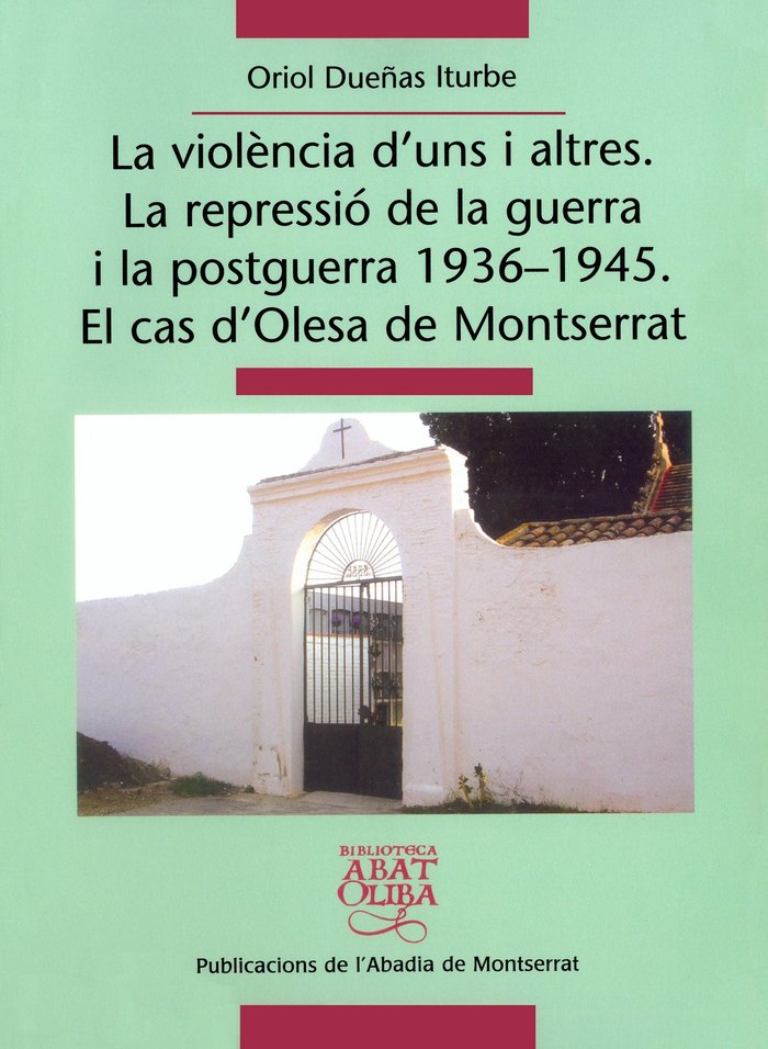 La violència d'uns i altres. La repressió de la guerra i la postguerra 1936-1945. El cas d'Olesa de, de Dueñas Iturbe, Oriol 